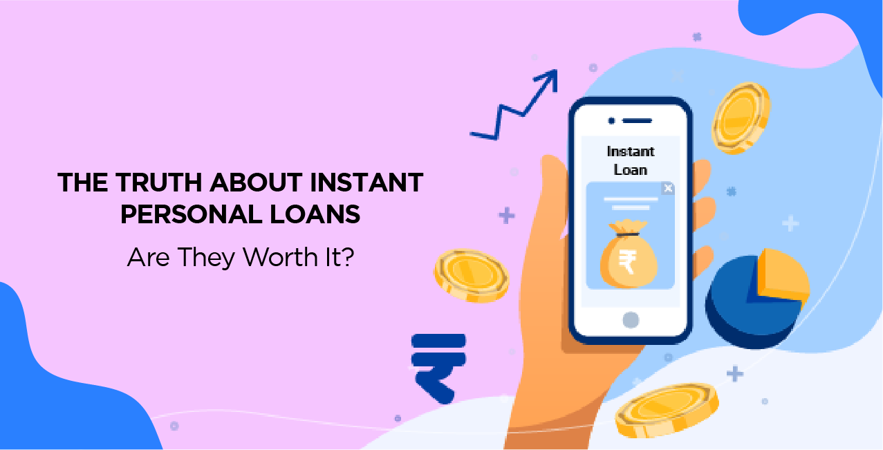 The Truth About Instant Personal Loans – Are They Worth It?